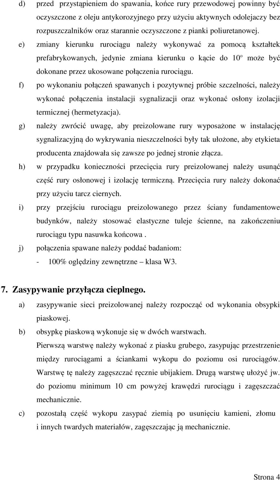 f) po wykonaniu połączeń spawanych i pozytywnej próbie szczelności, należy wykonać połączenia instalacji sygnalizacji oraz wykonać osłony izolacji termicznej (hermetyzacja).