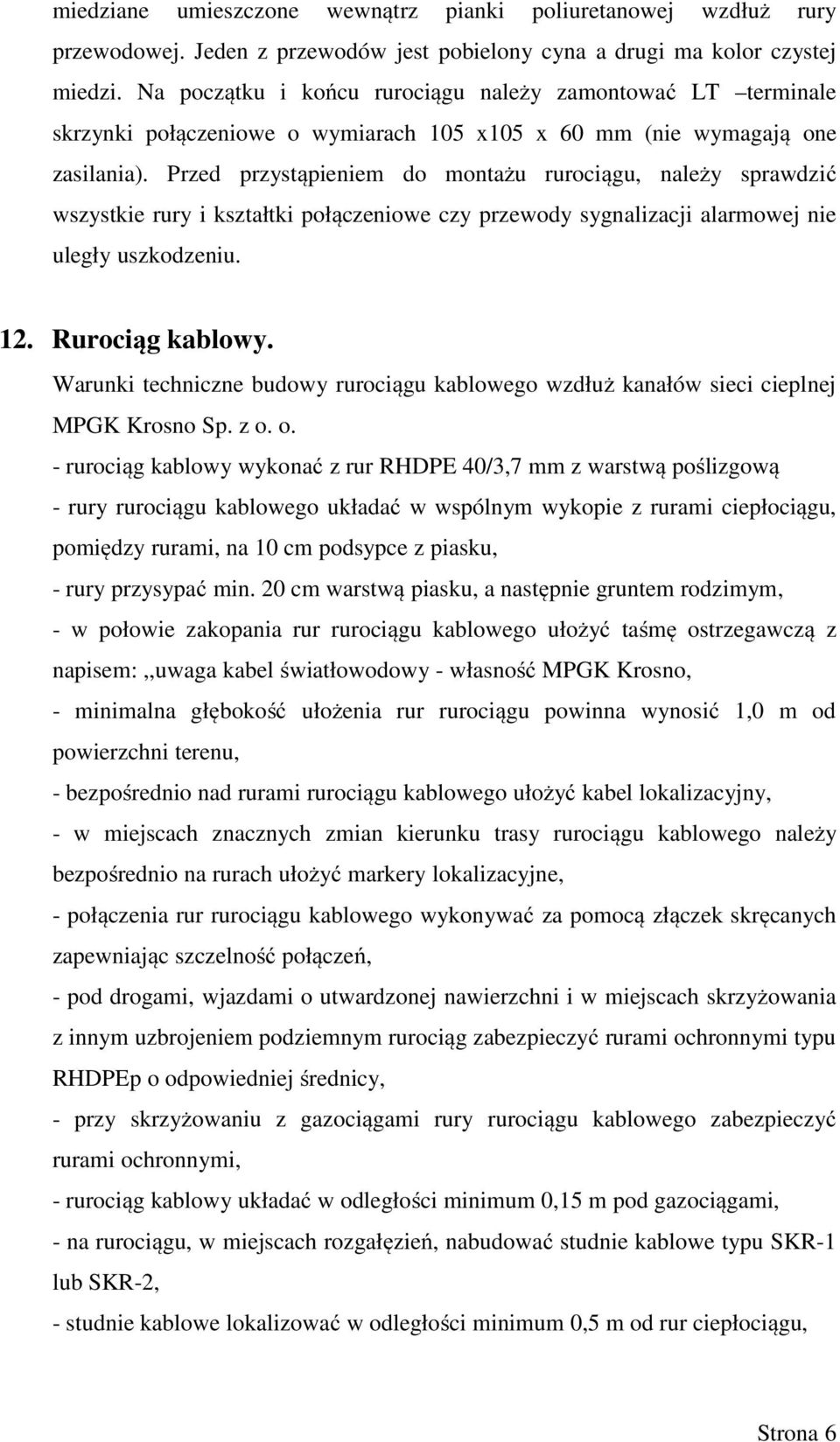 Przed przystąpieniem do montażu rurociągu, należy sprawdzić wszystkie rury i kształtki połączeniowe czy przewody sygnalizacji alarmowej nie uległy uszkodzeniu. 12. Rurociąg kablowy.