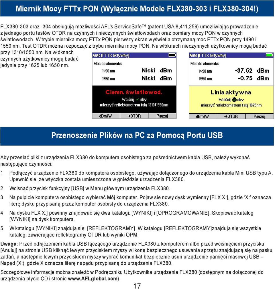 w czynnych światłowodach. W trybie miernika mocy FTTx PON pierwszy ekran wyświetla otrzymaną moc FTTx PON przy 1490 i 1550 nm. Test OTDR można rozpocząć z trybu miernika mocy PON.