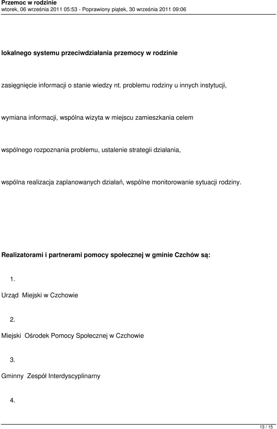 ustalenie strategii działania, wspólna realizacja zaplanowanych działań, wspólne monitorowanie sytuacji rodziny.