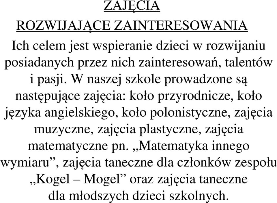 W naszej szkole prowadzone są następujące zajęcia: koło przyrodnicze, koło języka angielskiego, koło