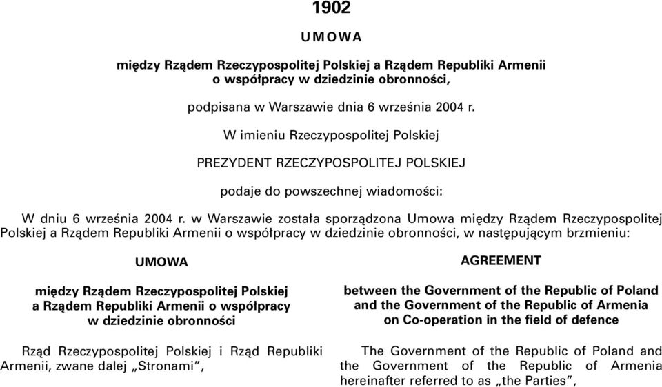 w Warszawie zosta a sporzàdzona Umowa mi dzy Rzàdem Rzeczypospolitej Polskiej a Rzàdem Republiki Armenii o wspó pracy w dziedzinie obronnoêci, w nast pujàcym brzmieniu: UMOWA mi dzy Rzàdem