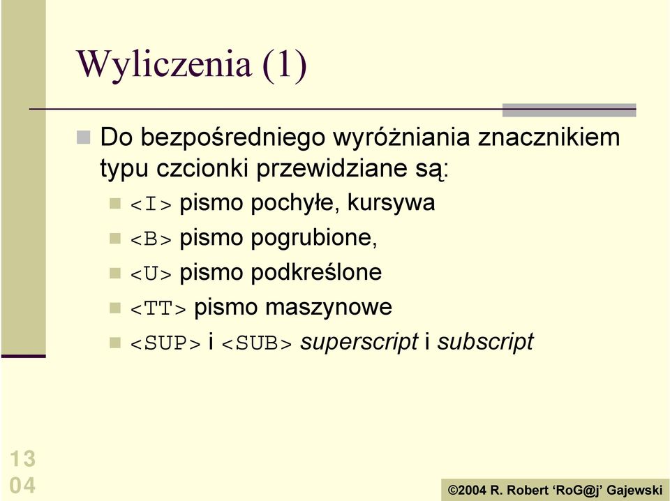 przewidziane są:! <I> pismo pochyłe, kursywa!