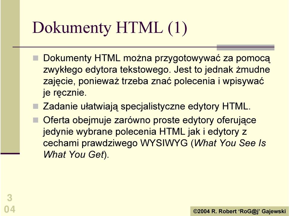 ! Zadanie ułatwiają specjalistyczne edytory HTML.