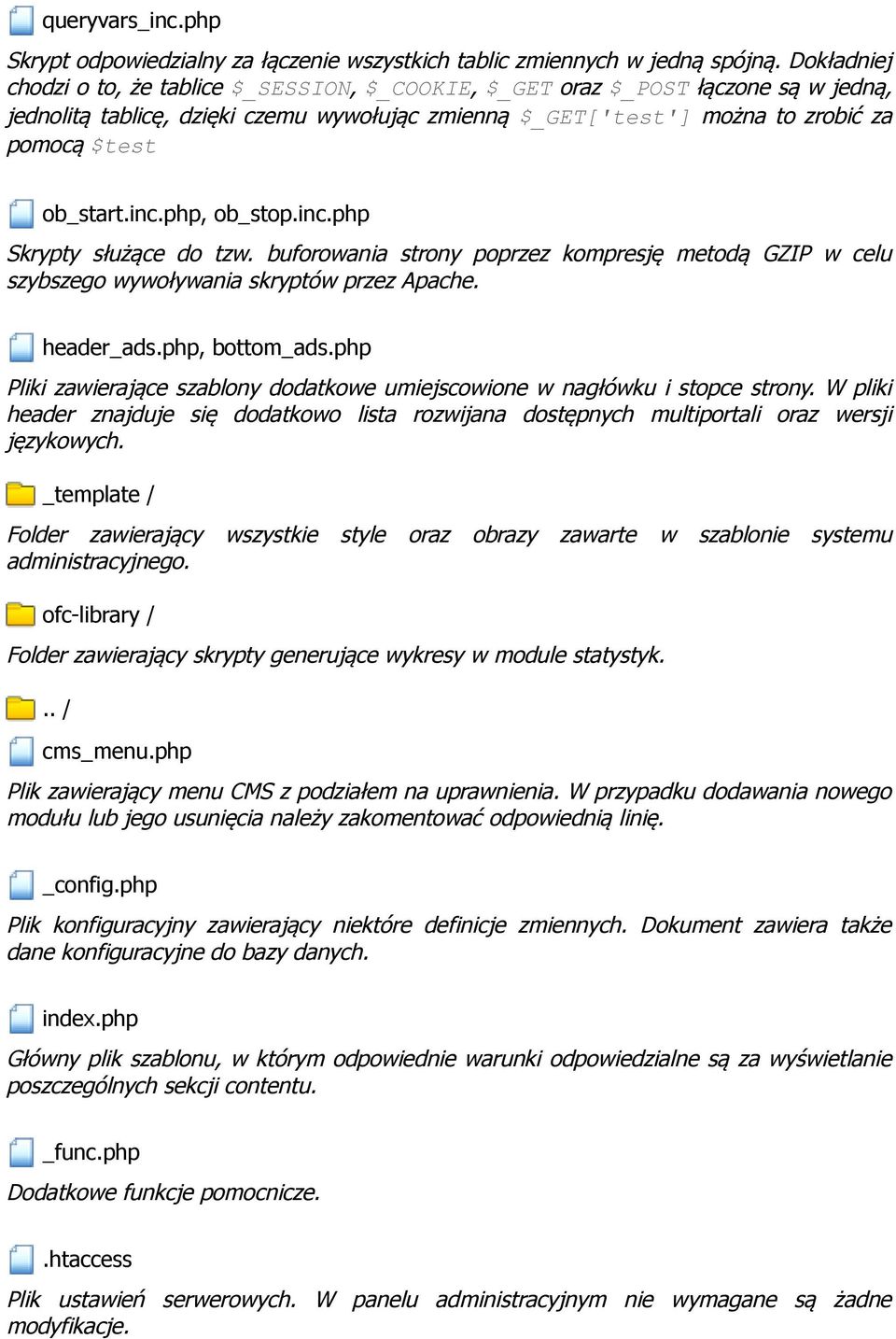 inc.php, ob_stop.inc.php Skrypty służące do tzw. buforowania strony poprzez kompresję metodą GZIP w celu szybszego wywoływania skryptów przez Apache. header_ads.php, bottom_ads.