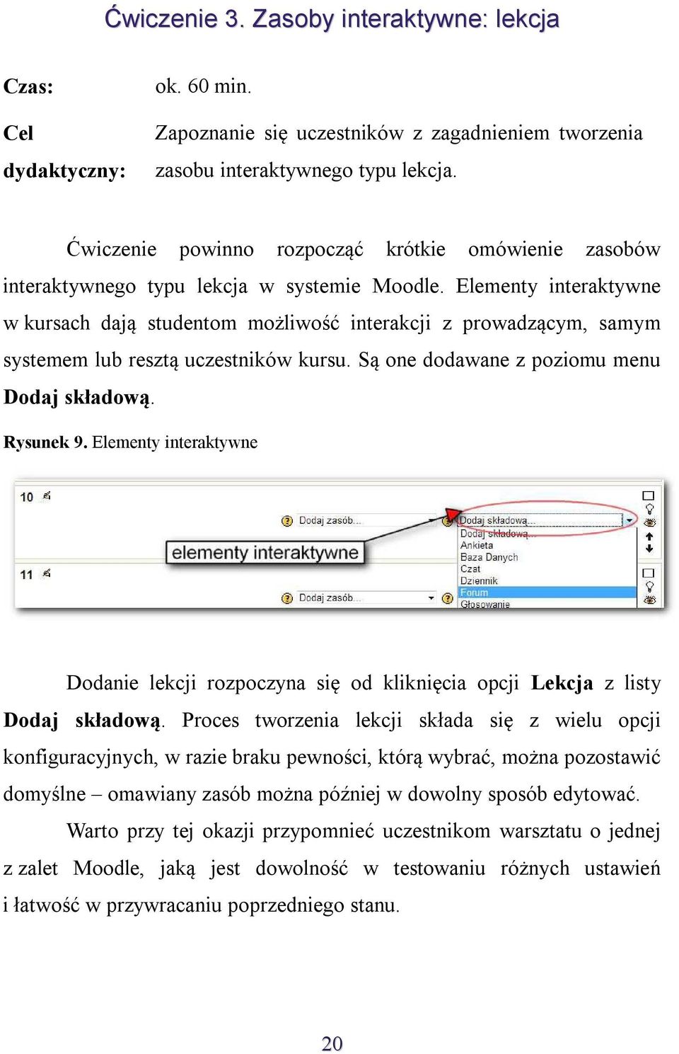 Elementy interaktywne w kursach dają studentom możliwość interakcji z prowadzącym, samym systemem lub resztą uczestników kursu. Są one dodawane z poziomu menu Dodaj składową. Rysunek 9.