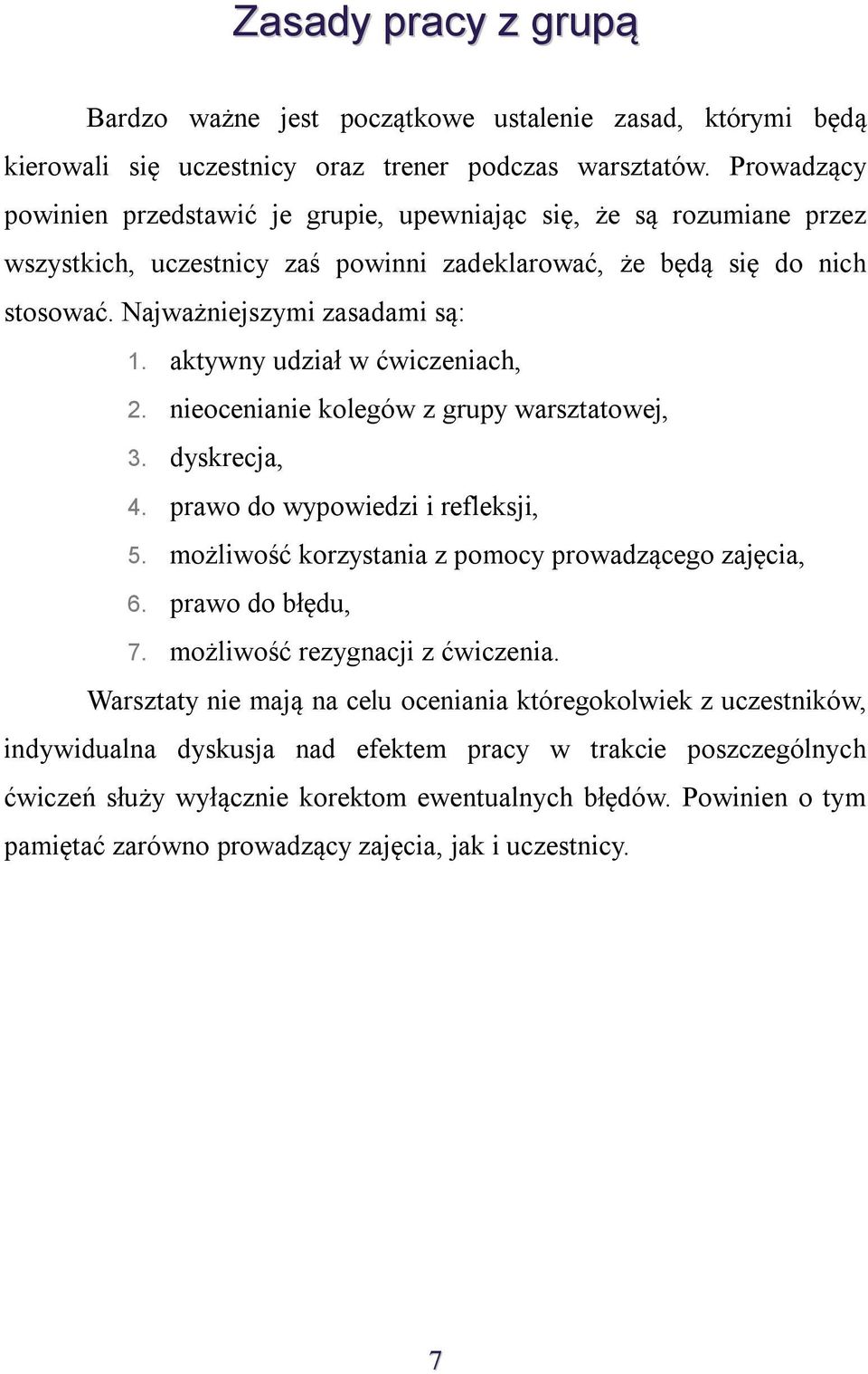 aktywny udział w ćwiczeniach, 2. nieocenianie kolegów z grupy warsztatowej, 3. dyskrecja, 4. prawo do wypowiedzi i refleksji, 5. możliwość korzystania z pomocy prowadzącego zajęcia, 6.