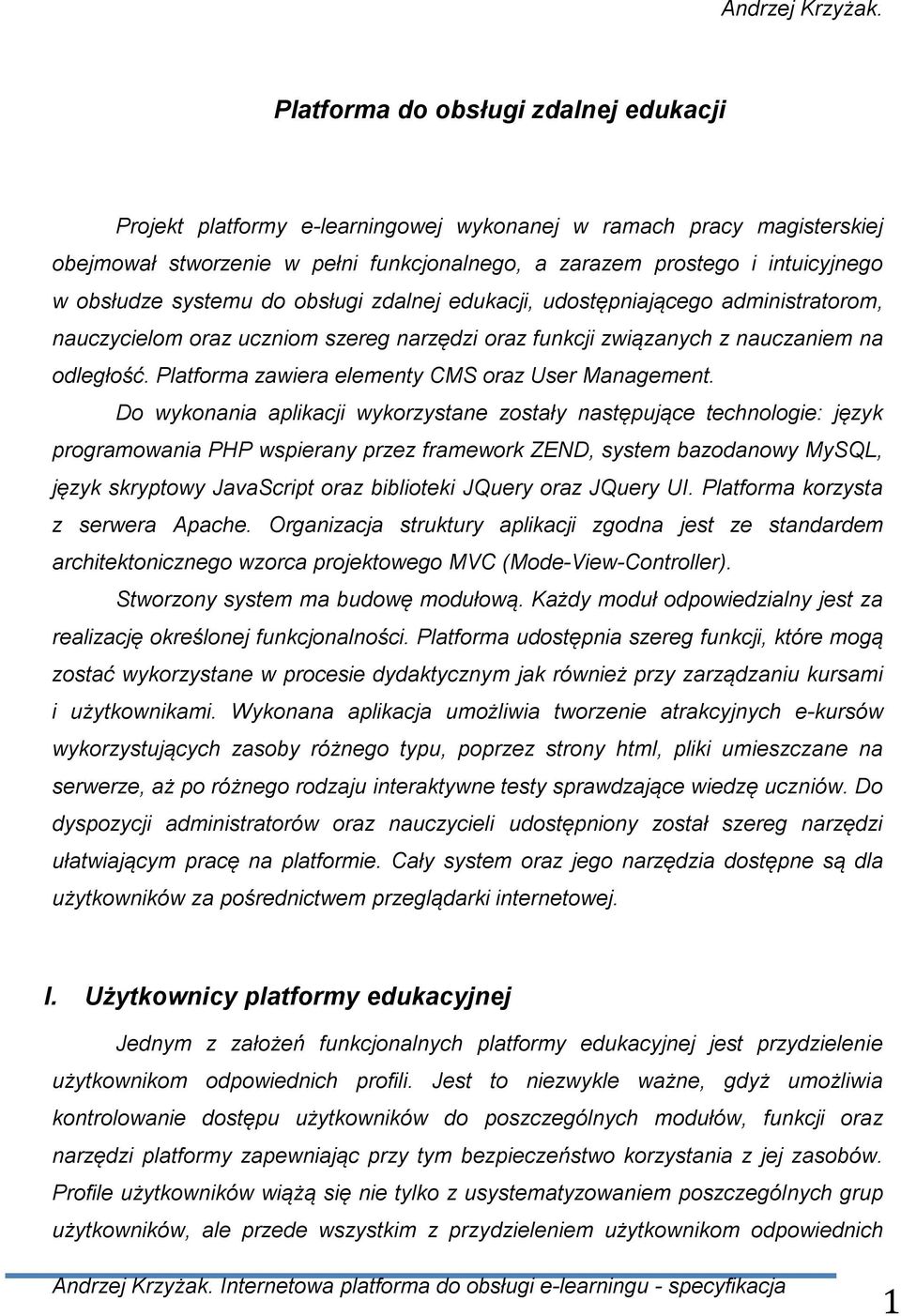 systemu do obsługi zdalnej edukacji, udostępniającego administratorom, nauczycielom oraz uczniom szereg narzędzi oraz funkcji związanych z nauczaniem na odległość.