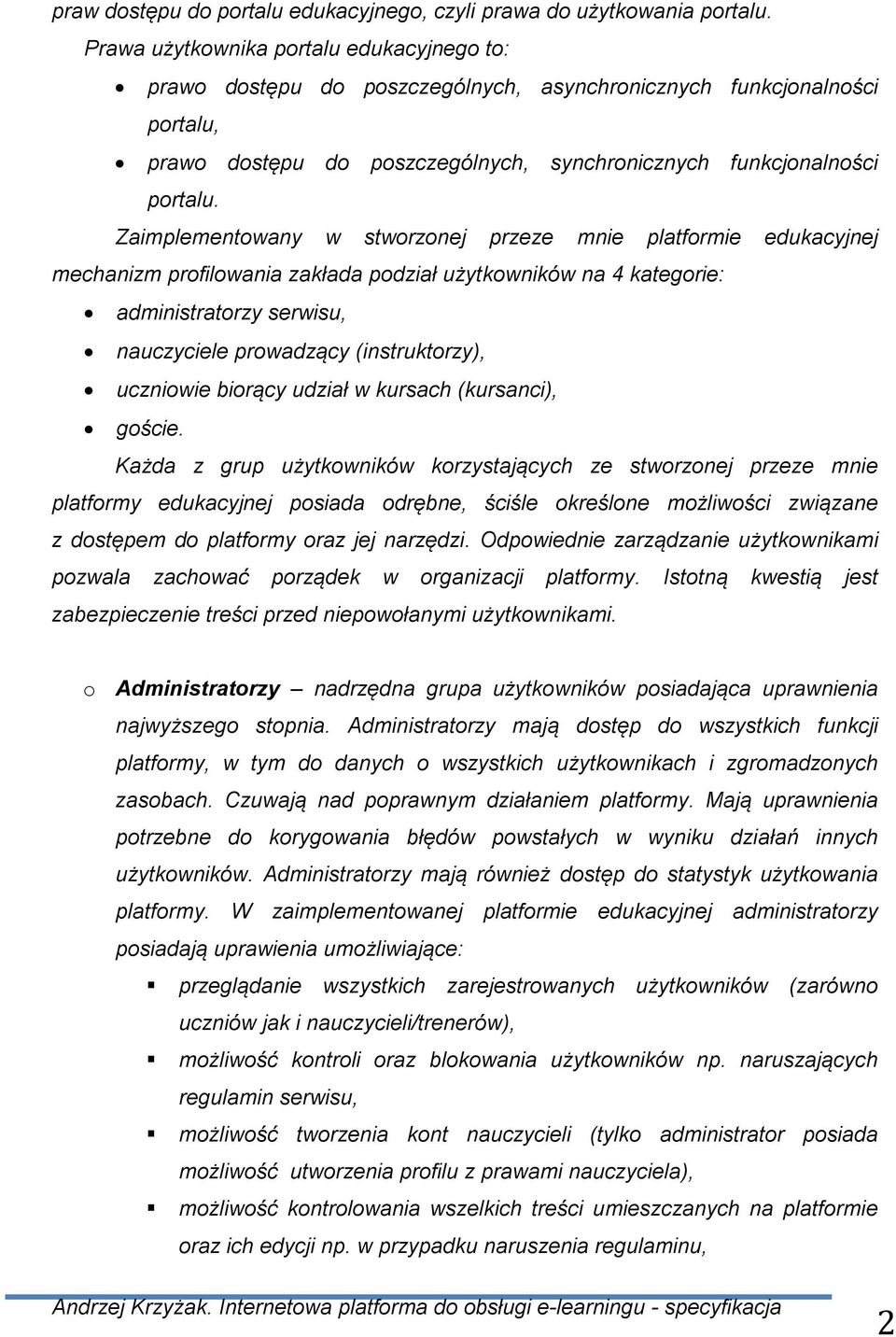 Zaimplementowany w stworzonej przeze mnie platformie edukacyjnej mechanizm profilowania zakłada podział użytkowników na 4 kategorie: administratorzy serwisu, nauczyciele prowadzący (instruktorzy),