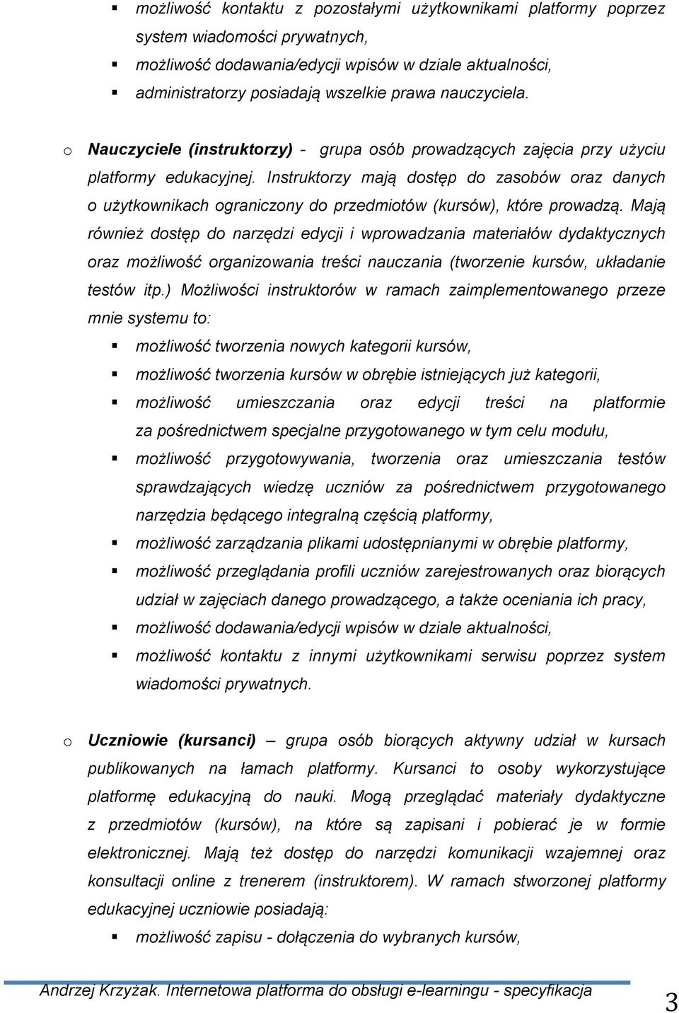 Instruktorzy mają dostęp do zasobów oraz danych o użytkownikach ograniczony do przedmiotów (kursów), które prowadzą.