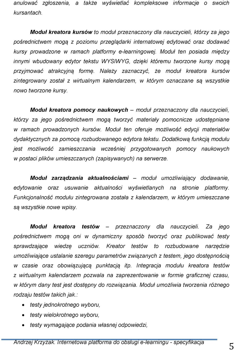 e-learningowej. Moduł ten posiada między innymi wbudowany edytor tekstu WYSIWYG, dzięki któremu tworzone kursy mogą przyjmować atrakcyjną formę.