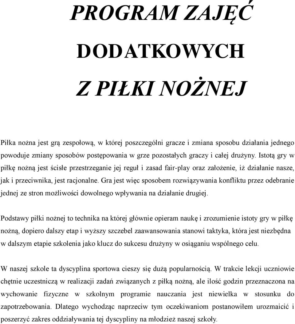 Gra jest więc sposobem rozwiązywania konfliktu przez odebranie jednej ze stron możliwości dowolnego wpływania na działanie drugiej.