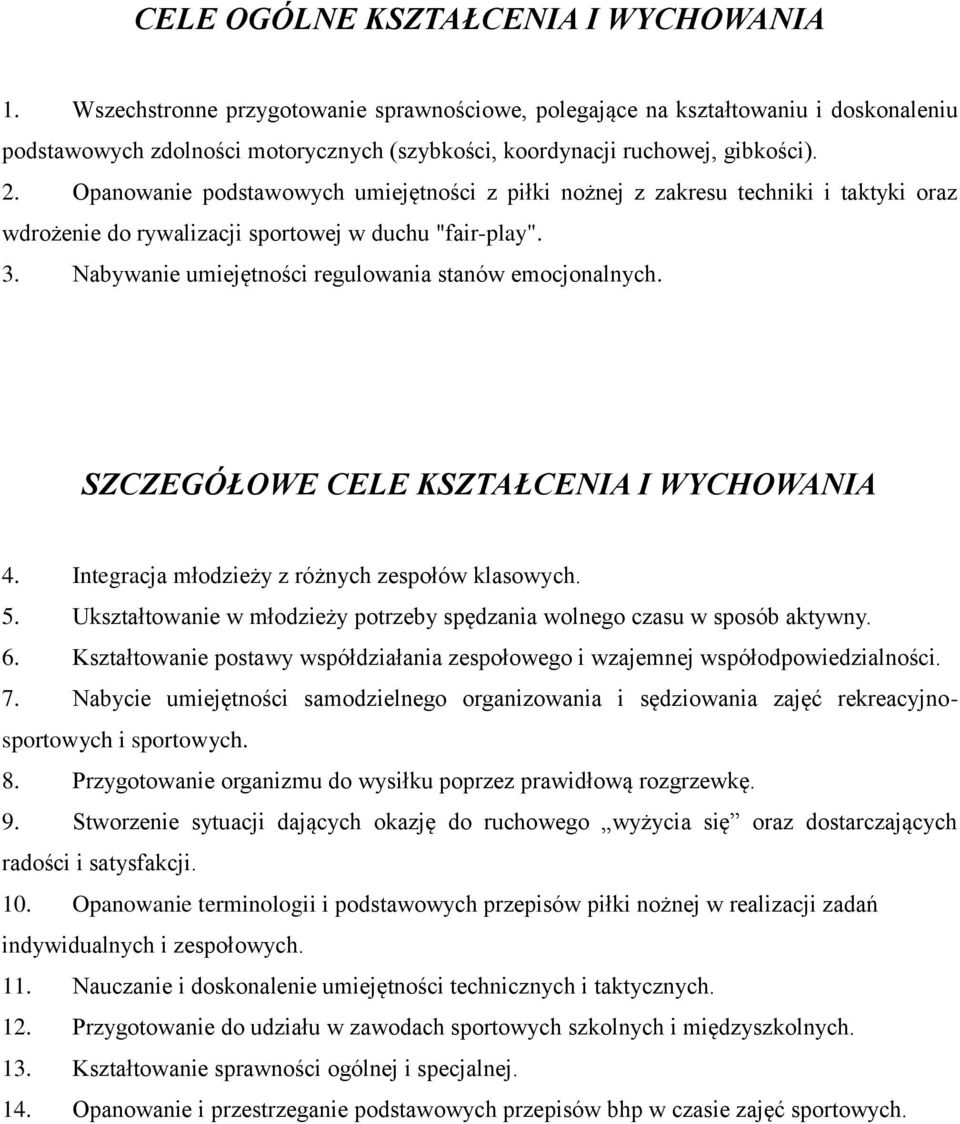 Opanowanie podstawowych umiejętności z piłki nożnej z zakresu techniki i taktyki oraz wdrożenie do rywalizacji sportowej w duchu "fair-play". 3.