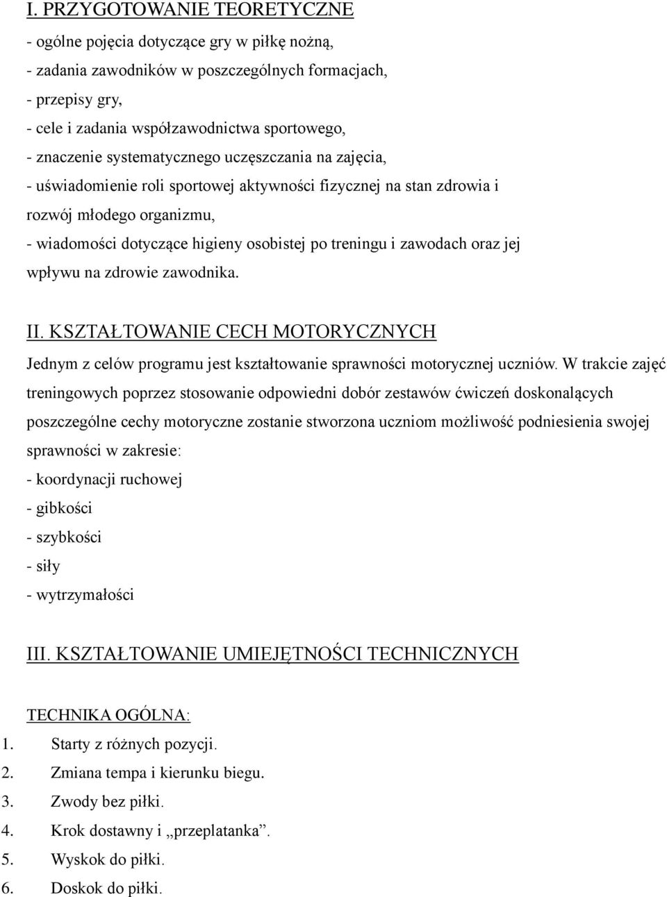 zawodach oraz jej wpływu na zdrowie zawodnika. II. KSZTAŁTOWANIE CECH MOTORYCZNYCH Jednym z celów programu jest kształtowanie sprawności motorycznej uczniów.