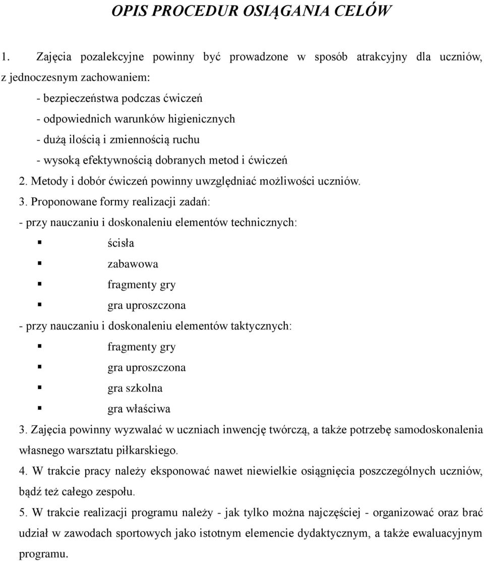 zmiennością ruchu - wysoką efektywnością dobranych metod i ćwiczeń 2. Metody i dobór ćwiczeń powinny uwzględniać możliwości uczniów. 3.