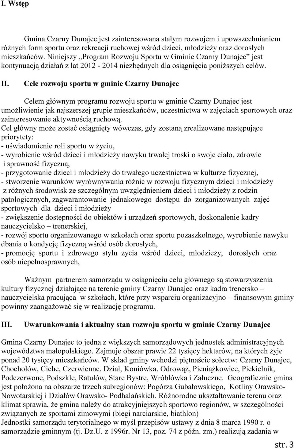 Cele rozwoju sportu w gminie Czarny Dunajec Celem głównym programu rozwoju sportu w gminie Czarny Dunajec jest umożliwienie jak najszerszej grupie mieszkańców, uczestnictwa w zajęciach sportowych