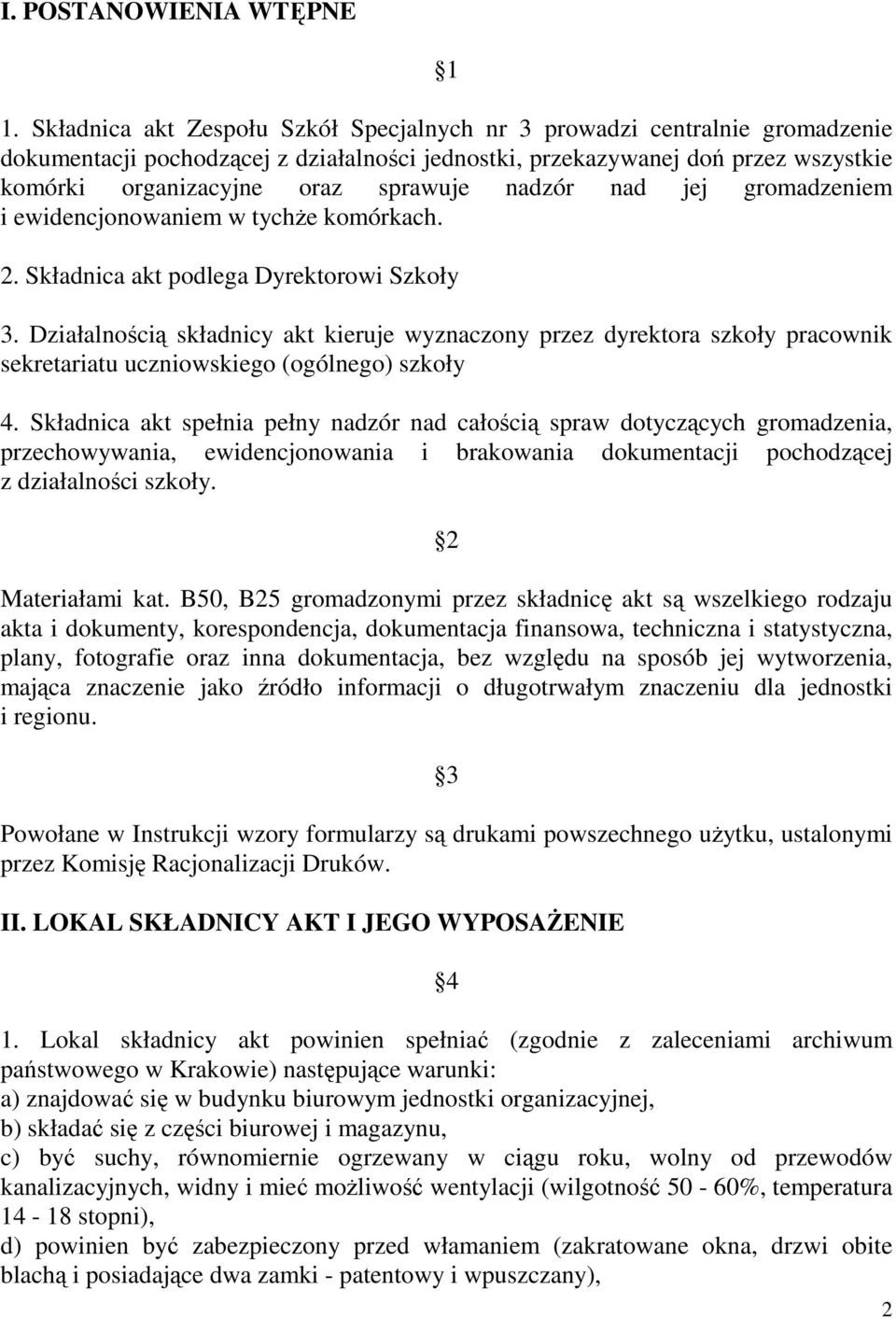 nadzór nad jej gromadzeniem i ewidencjonowaniem w tychŝe komórkach. 2. Składnica akt podlega Dyrektorowi Szkoły 3.