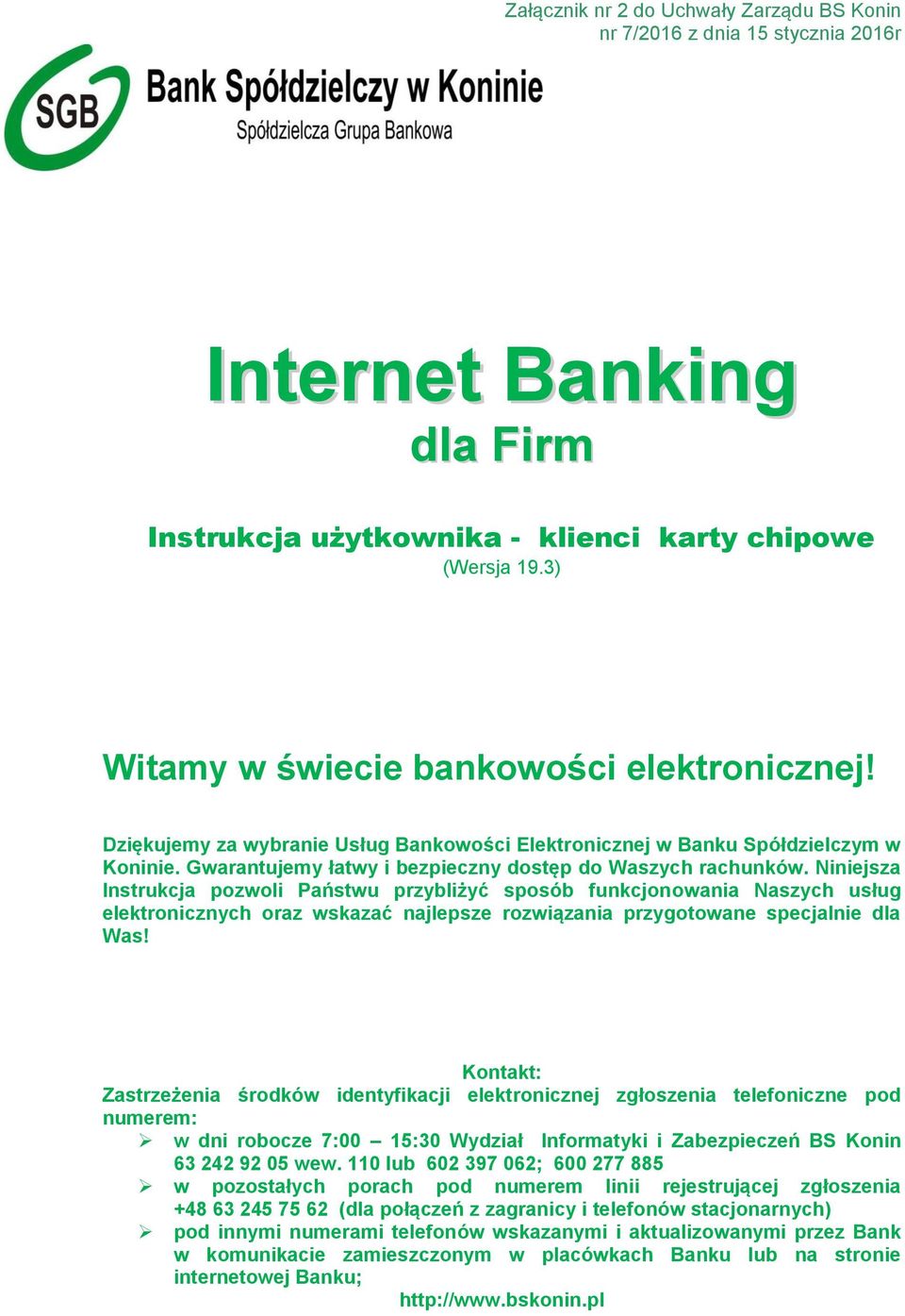 Niniejsza Instrukcja pozwoli Państwu przybliżyć sposób funkcjonowania Naszych usług elektronicznych oraz wskazać najlepsze rozwiązania przygotowane specjalnie dla Was!