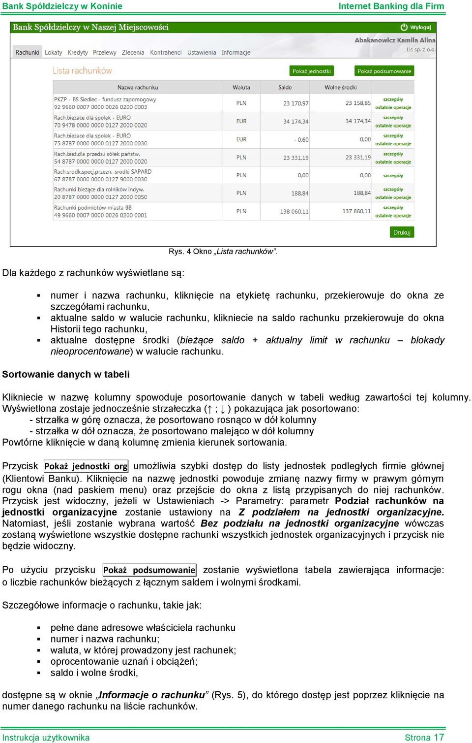 tego rachunku, aktualne dostępne środki (bieżące saldo + aktualny limit w rachunku blokady nieoprocentowane) w walucie rachunku.