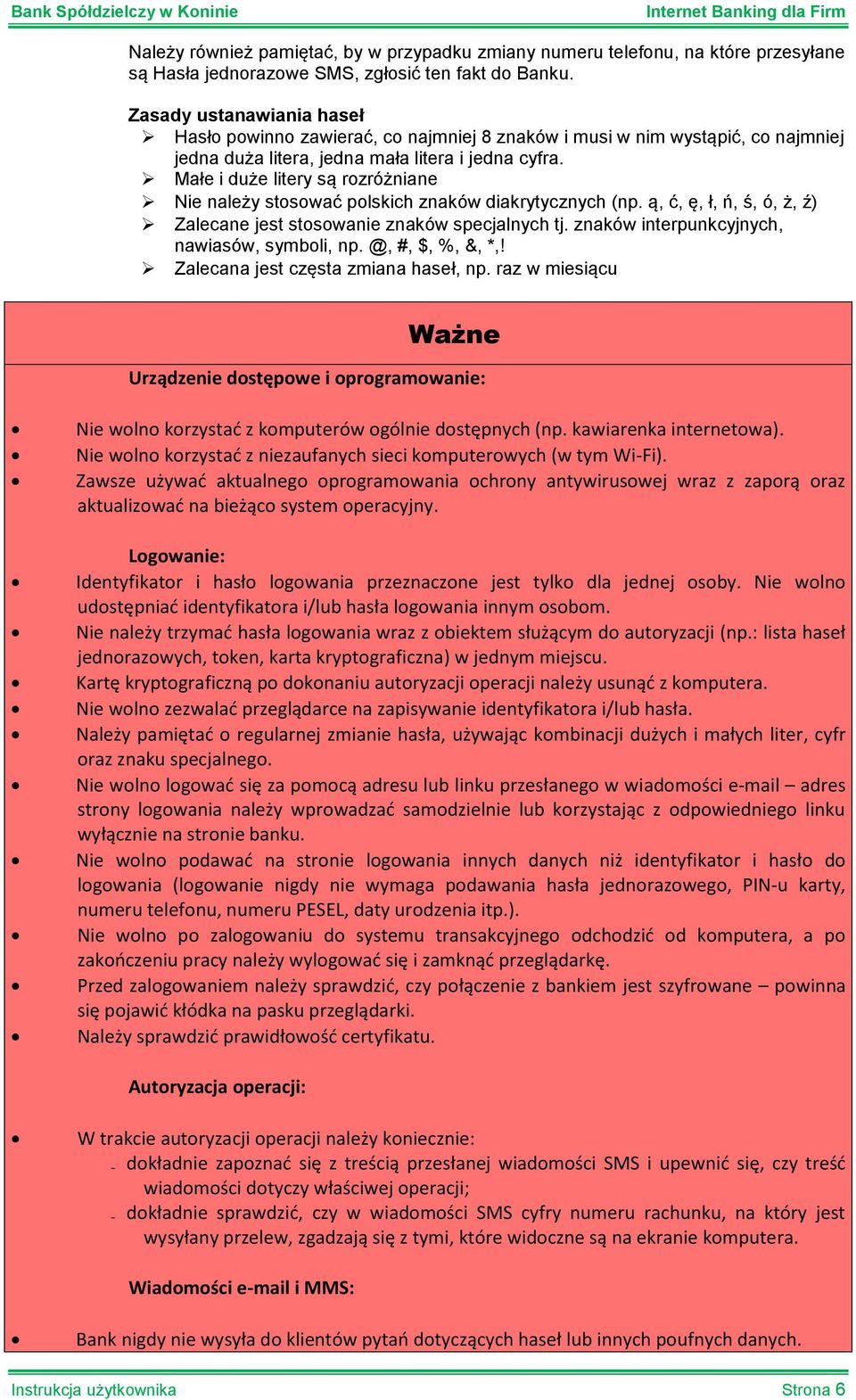 Małe i duże litery są rozróżniane Nie należy stosować polskich znaków diakrytycznych (np. ą, ć, ę, ł, ń, ś, ó, ż, ź) Zalecane jest stosowanie znaków specjalnych tj.