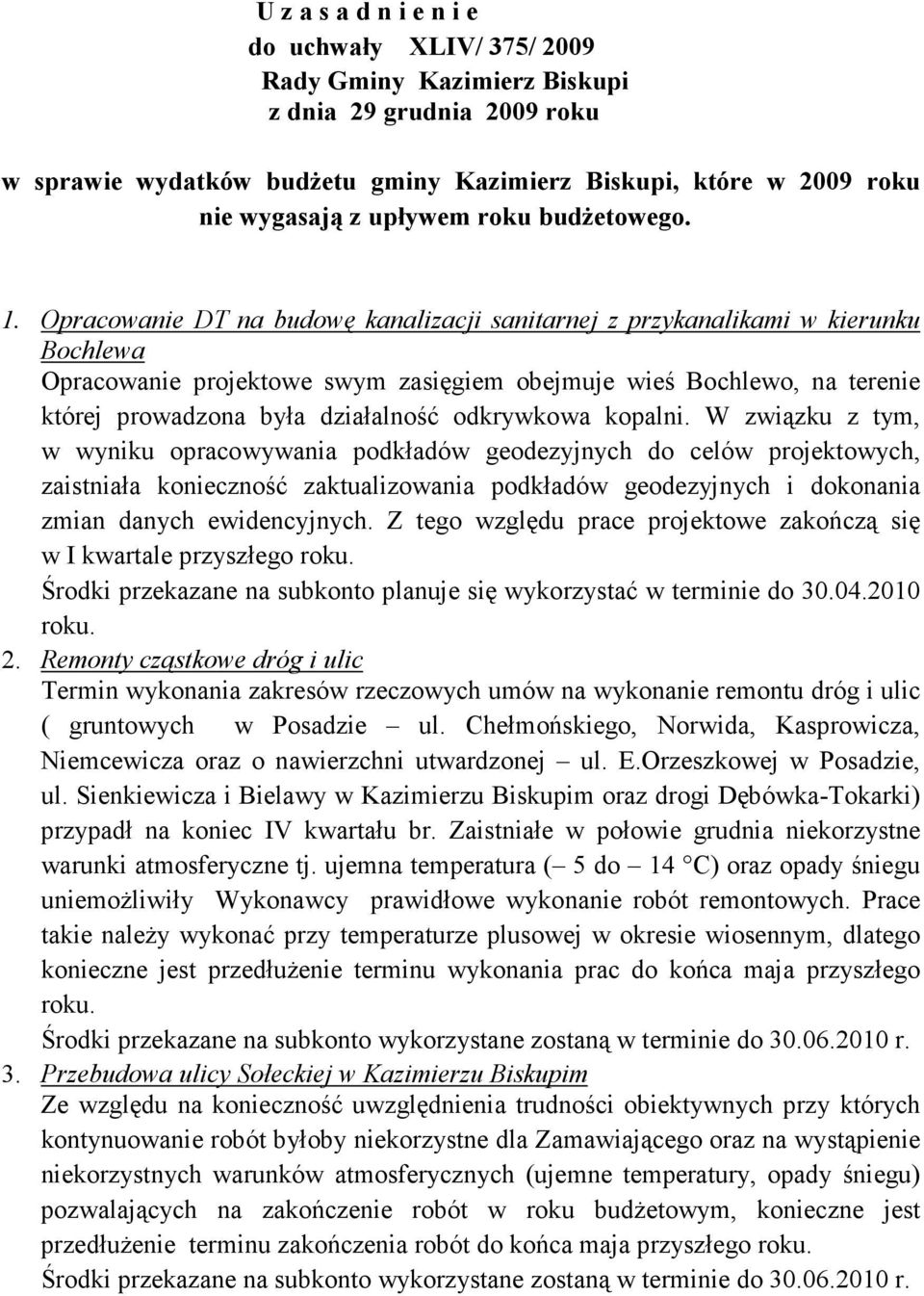 kanalizacji sanitarnej z przykanalikami w kierunku Bochlewa Opracowanie projektowe swym zasięgiem obejmuje wieś Bochlewo, na terenie której prowadzona była działalność odkrywkowa kopalni.