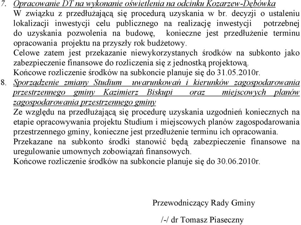 rok budżetowy. Celowe zatem jest przekazanie niewykorzystanych środków na subkonto jako zabezpieczenie finansowe do rozliczenia się z jednostką projektową.