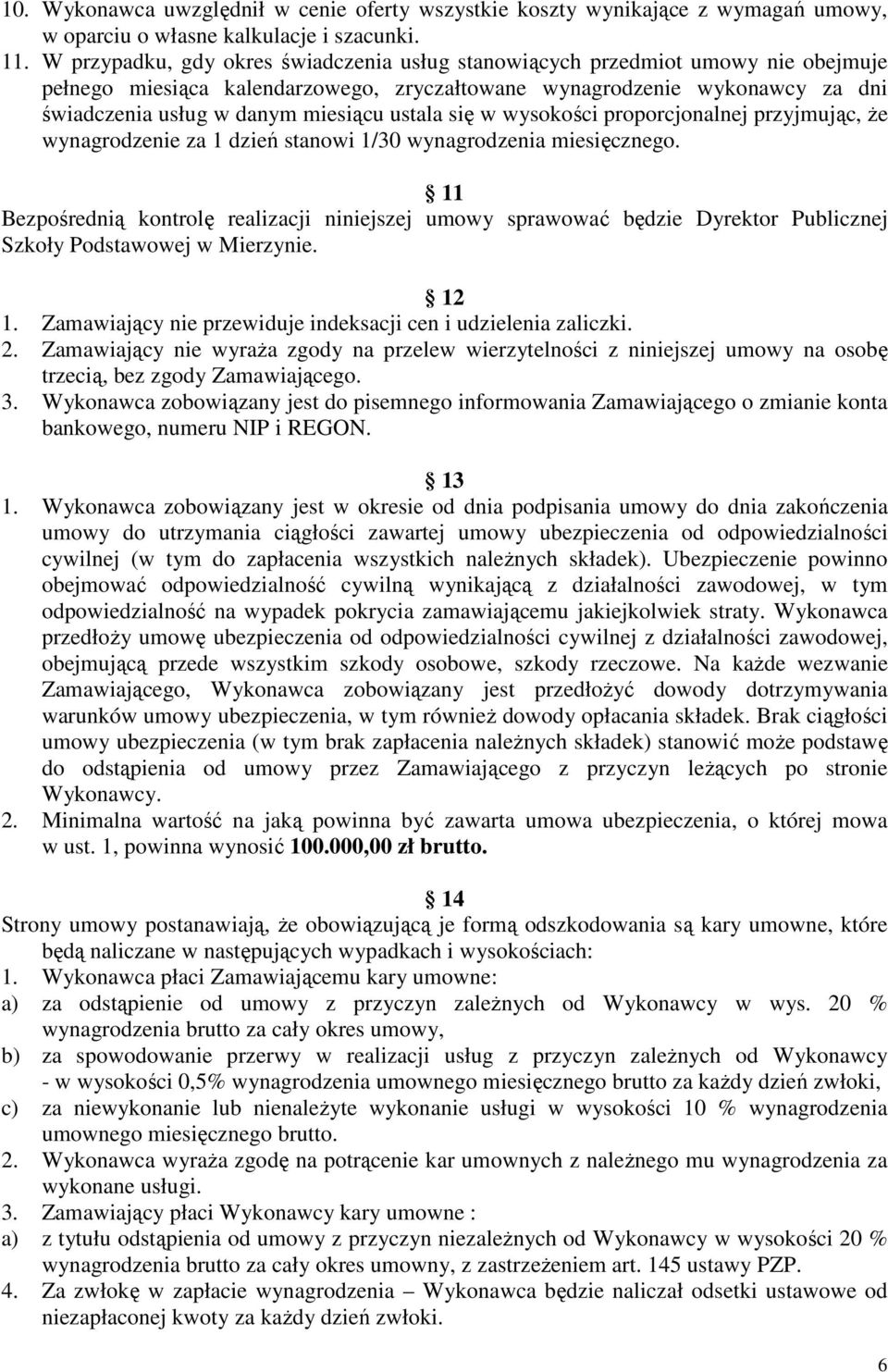 ustala się w wysokości proporcjonalnej przyjmując, Ŝe wynagrodzenie za 1 dzień stanowi 1/30 wynagrodzenia miesięcznego.