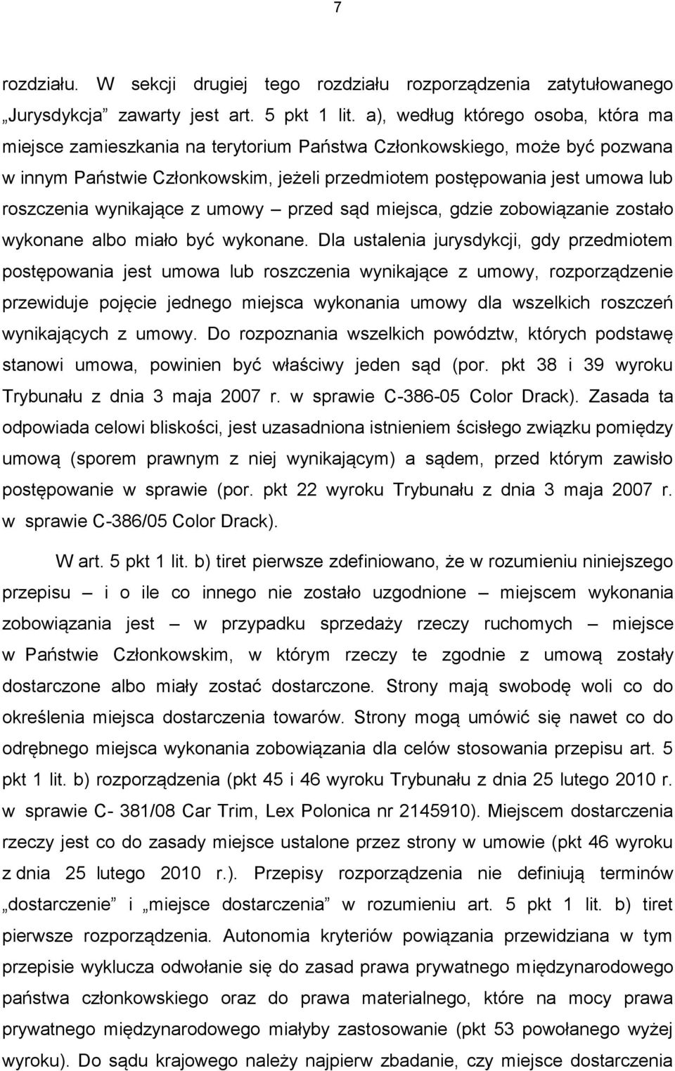 wynikające z umowy przed sąd miejsca, gdzie zobowiązanie zostało wykonane albo miało być wykonane.