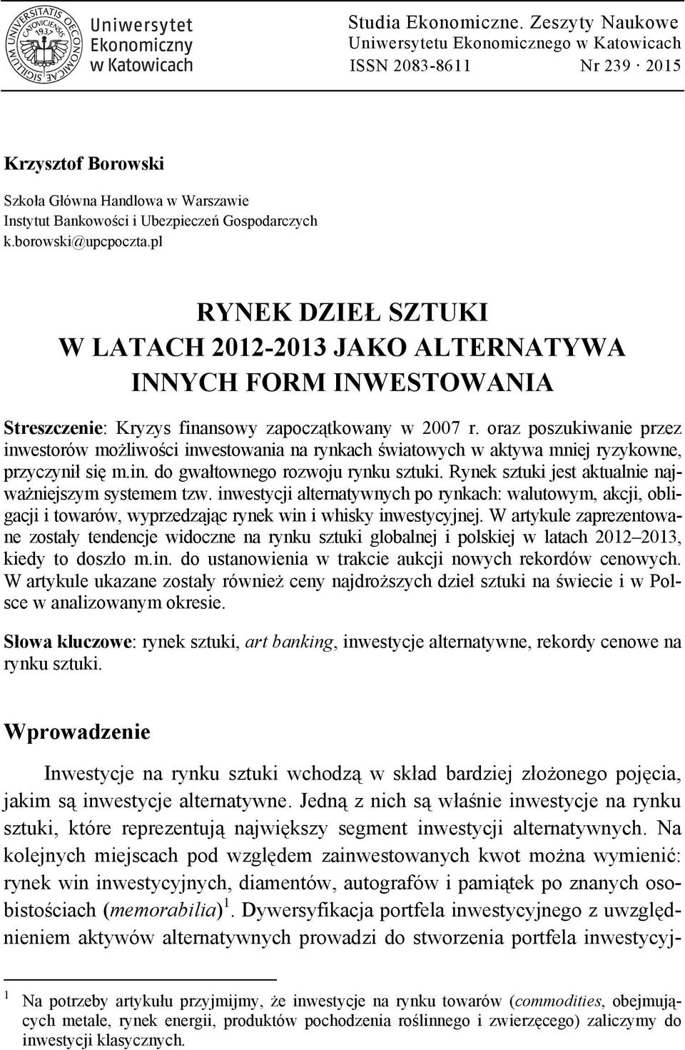 oraz poszukiwanie przez inwestorów możliwości inwestowania na rynkach światowych w aktywa mniej ryzykowne, przyczynił się m.in. do gwałtownego rozwoju rynku sztuki.