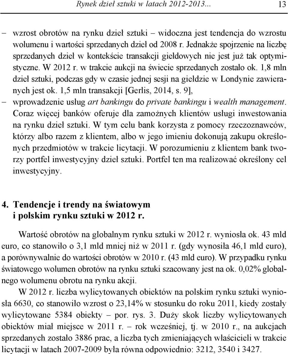 1,8 mln dzieł sztuki, podczas gdy w czasie jednej sesji na giełdzie w Londynie zawieranych jest ok. 1,5 mln transakcji [Gerlis, 2014, s.