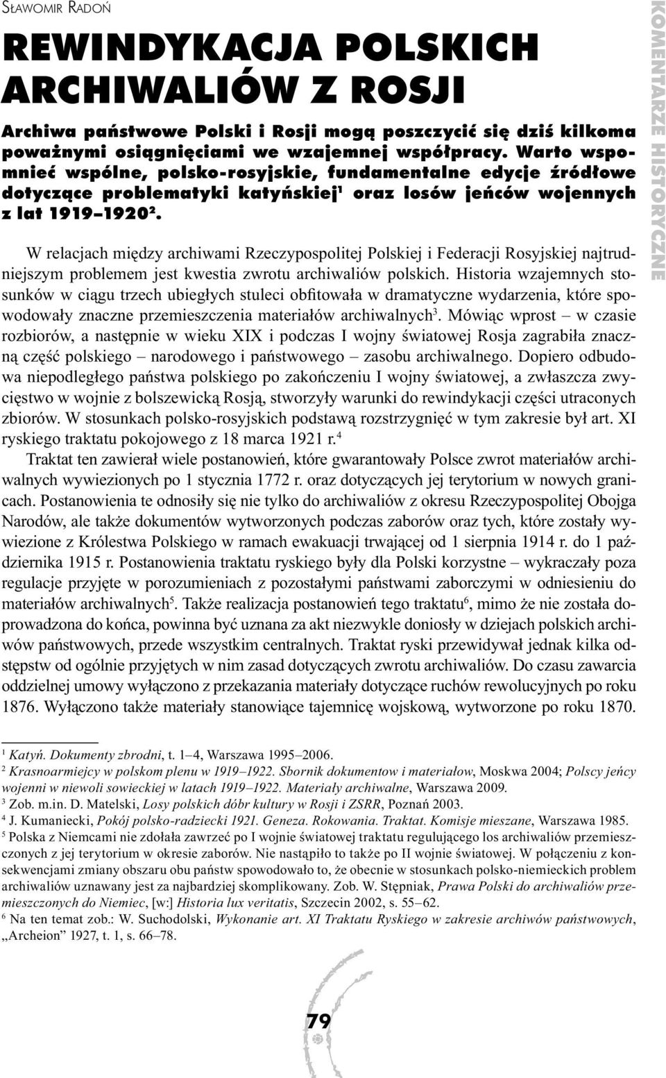 W relacjach między archiwami Rzeczypospolitej Polskiej i Federacji Rosyjskiej najtrudniejszym problemem jest kwestia zwrotu archiwaliów polskich.