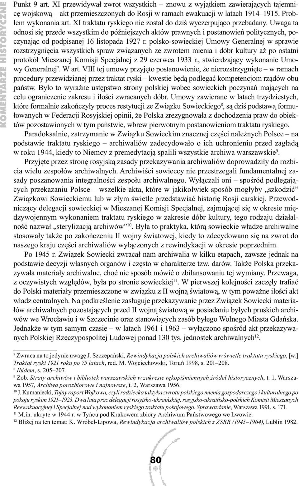 Uwaga ta odnosi się przede wszystkim do późniejszych aktów prawnych i postanowień politycznych, poczynając od podpisanej 16 listopada 1927 r.