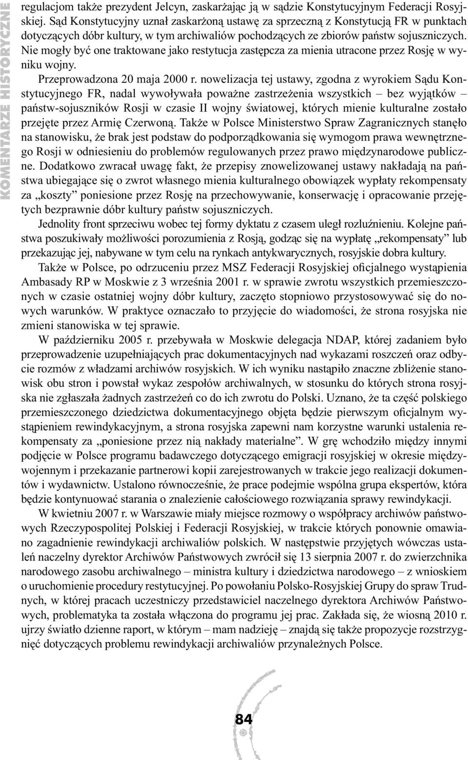 Nie mogły być one traktowane jako restytucja zastępcza za mienia utracone przez Rosję w wyniku wojny. Przeprowadzona 20 maja 2000 r.