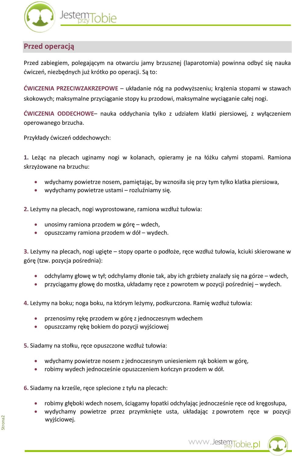 ĆWICZENIA ODDECHOWE nauka oddychania tylko z udziałem klatki piersiowej, z wyłączeniem operowanego brzucha. Przykłady ćwiczeń oddechowych: 1.