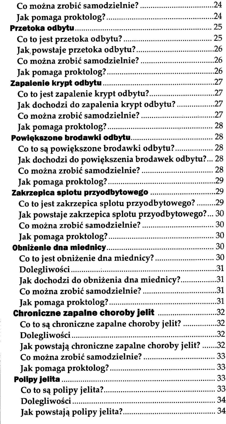 28 Powiększone brodawki odbytu 28 Co to są powiększone brodawki odbytu? 28 Jak dochodzi do powiększenia brodawek odbytu?... 28 Co można zrobić samodzielnie? 28 Jak pomaga proktolog?