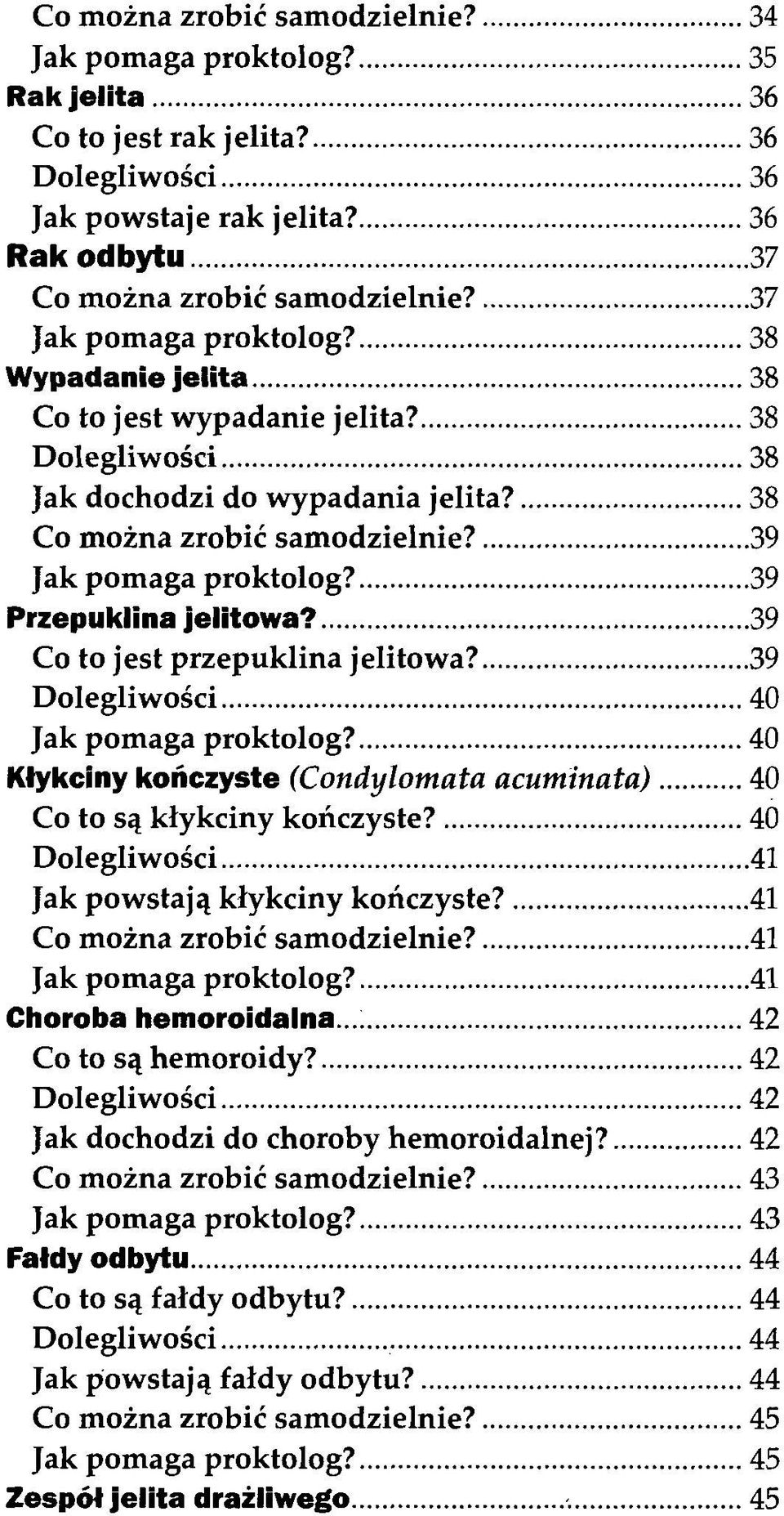 39 Przepuklina jelitowa? 39 Co to jest przepuklina jelitowa? 39 Dolegliwości 40 Jak pomaga proktolog? 40 Kłykciny kończyste (Condylomata acuminata) 40 Co to są kłykciny kończyste?