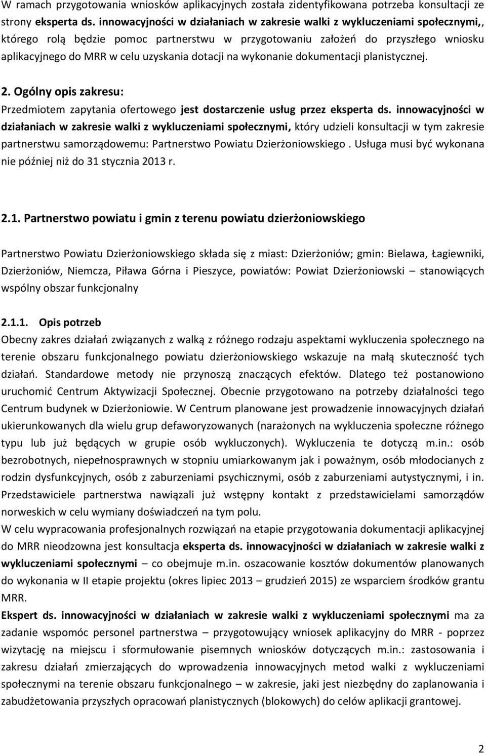 dotacji na wykonanie dokumentacji planistycznej. 2. Ogólny opis zakresu: Przedmiotem zapytania ofertowego jest dostarczenie usług przez eksperta ds.