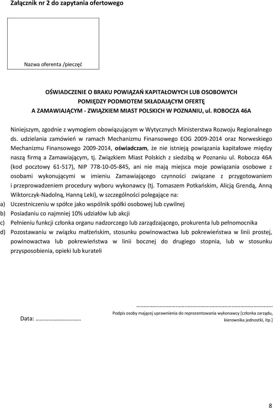 udzielania zamówień w ramach Mechanizmu Finansowego EOG 2009-2014 oraz Norweskiego Mechanizmu Finansowego 2009-2014, oświadczam, że nie istnieją powiązania kapitałowe między naszą firmą a