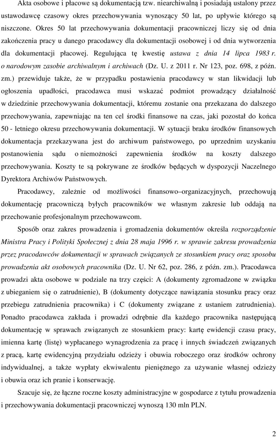 Regulująca tę kwestię ustawa z dnia 14 lipca 1983 r. o narodowym zasobie archiwalnym i archiwach (Dz. U. z 2011 r. Nr 123, poz. 698, z późn. zm.