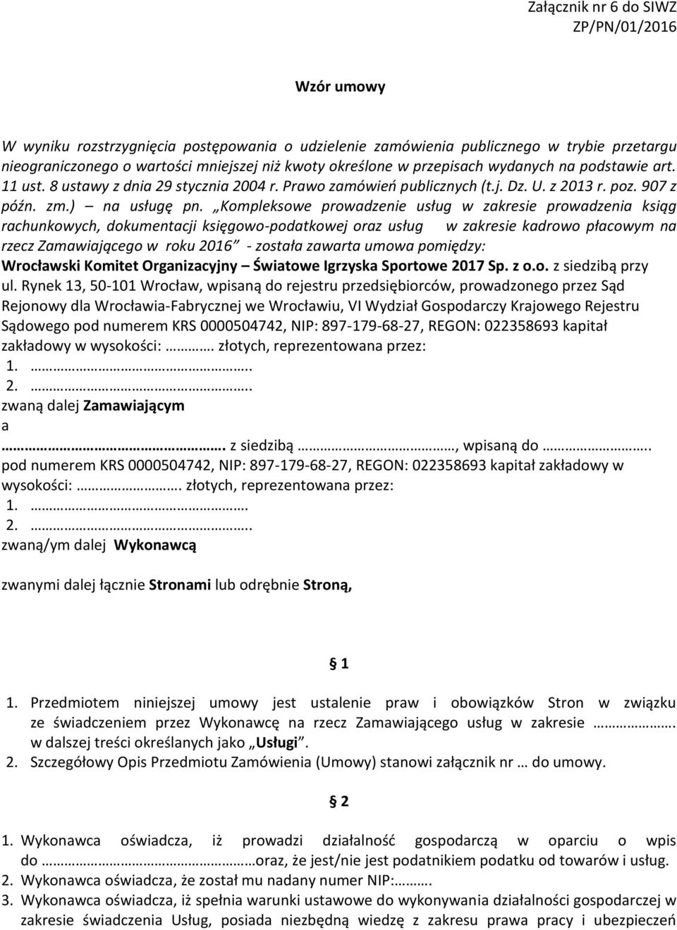 Kompleksowe prowadzenie usług w zakresie prowadzenia ksiąg rachunkowych, dokumentacji księgowo-podatkowej oraz usług w zakresie kadrowo płacowym na rzecz Zamawiającego w roku 2016 - została zawarta