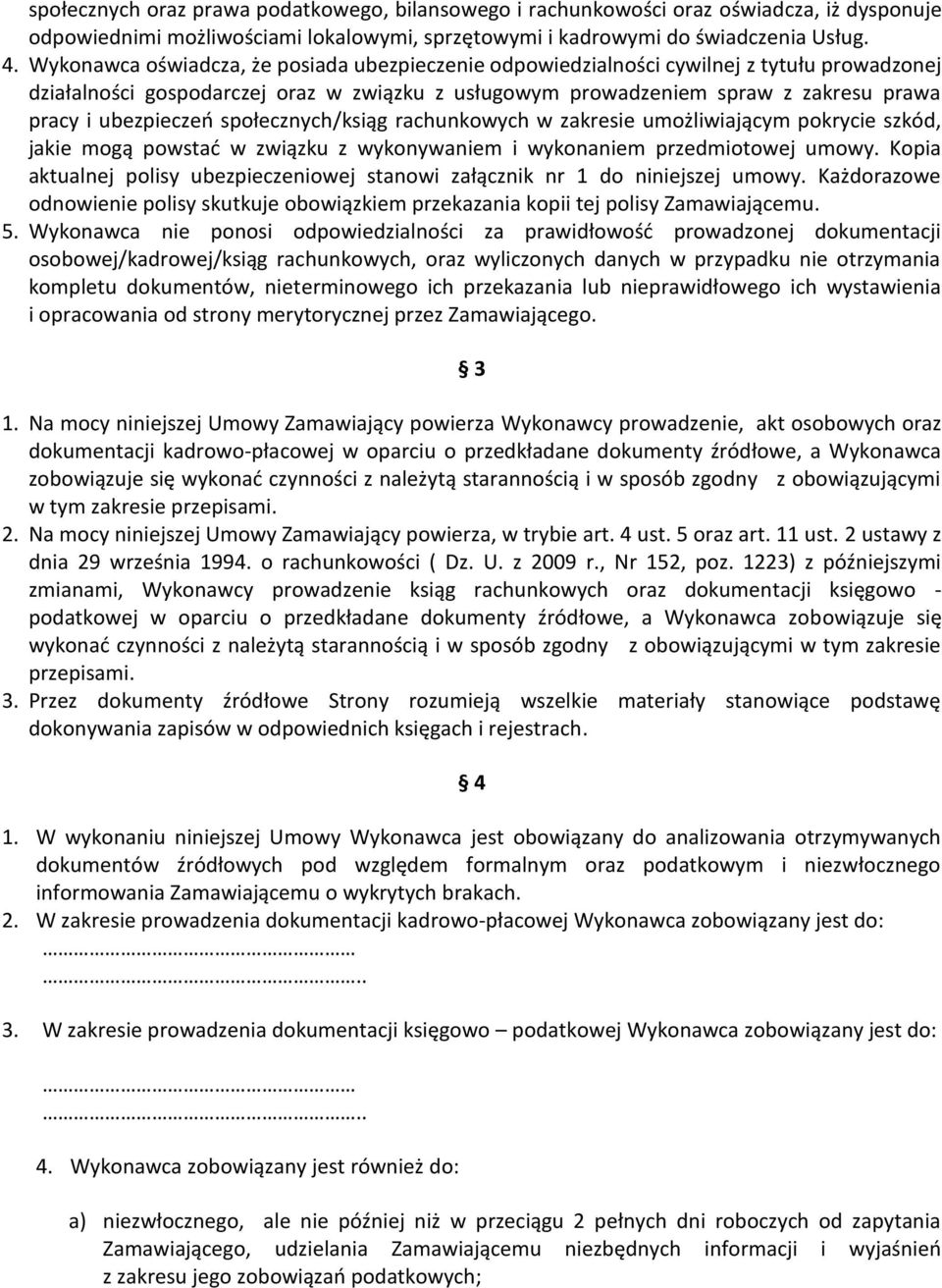 ubezpieczeń społecznych/ksiąg rachunkowych w zakresie umożliwiającym pokrycie szkód, jakie mogą powstać w związku z wykonywaniem i wykonaniem przedmiotowej umowy.