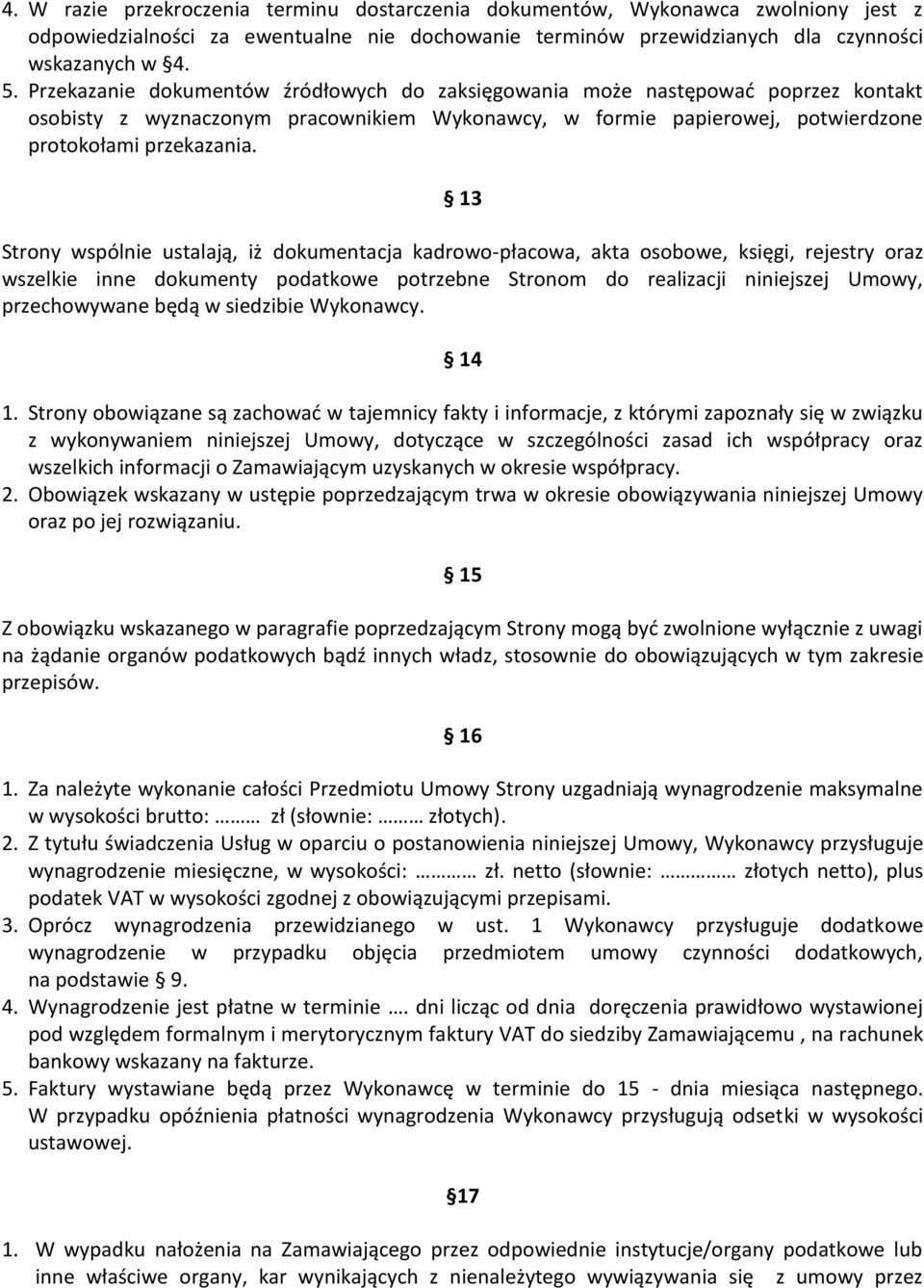 13 Strony wspólnie ustalają, iż dokumentacja kadrowo-płacowa, akta osobowe, księgi, rejestry oraz wszelkie inne dokumenty podatkowe potrzebne Stronom do realizacji niniejszej Umowy, przechowywane