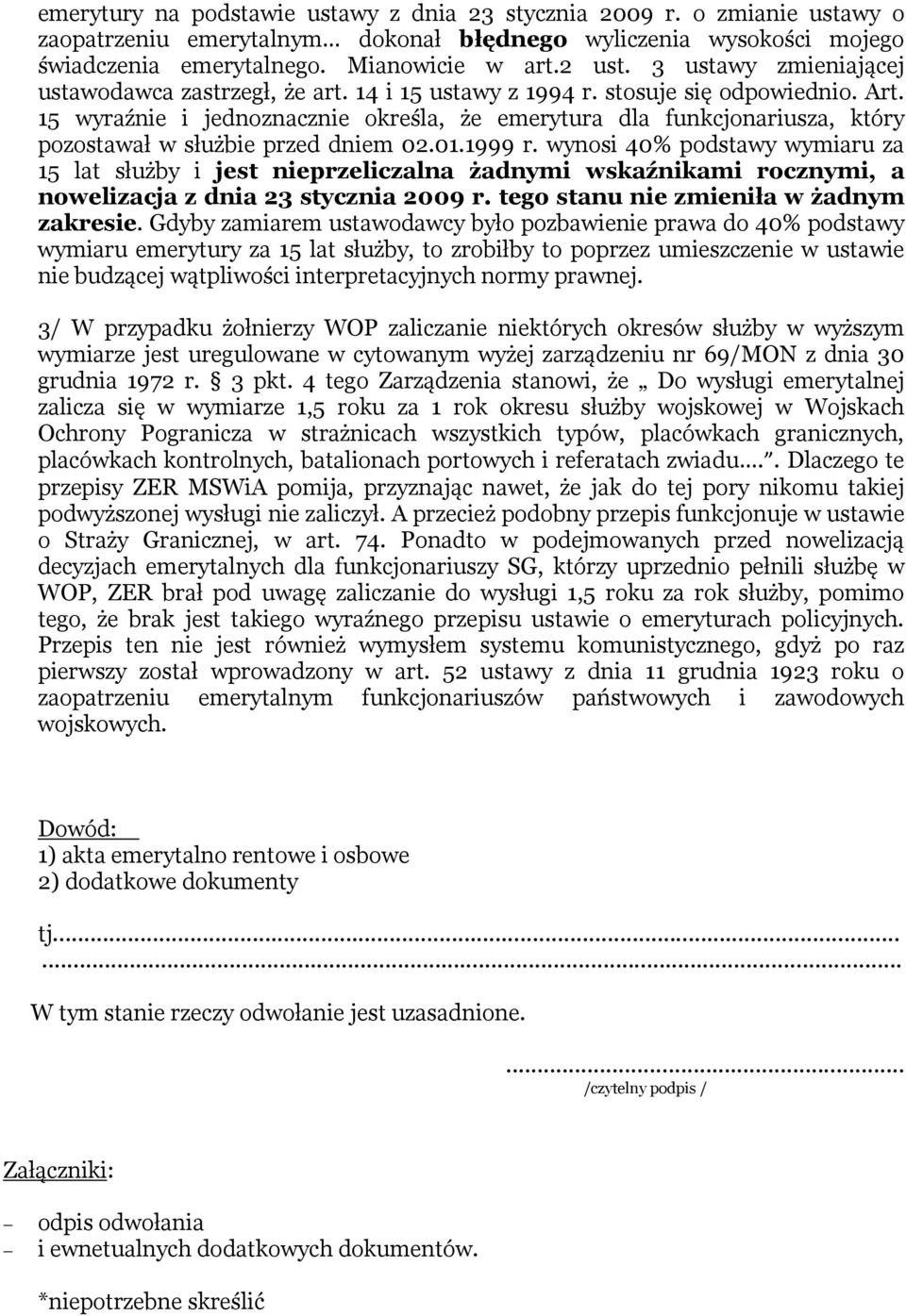 15 wyraźnie i jednoznacznie określa, że emerytura dla funkcjonariusza, który pozostawał w służbie przed dniem 02.01.1999 r.