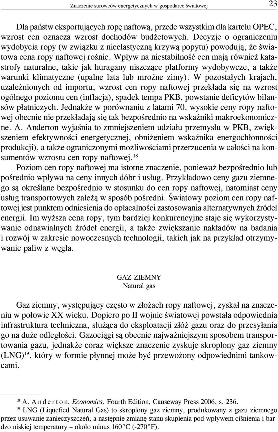 Wp³yw na niestabilnoœæ cen maj¹ równie katastrofy naturalne, takie jak huragany niszcz¹ce platformy wydobywcze, a tak e warunki klimatyczne (upalne lata lub mroÿne zimy).