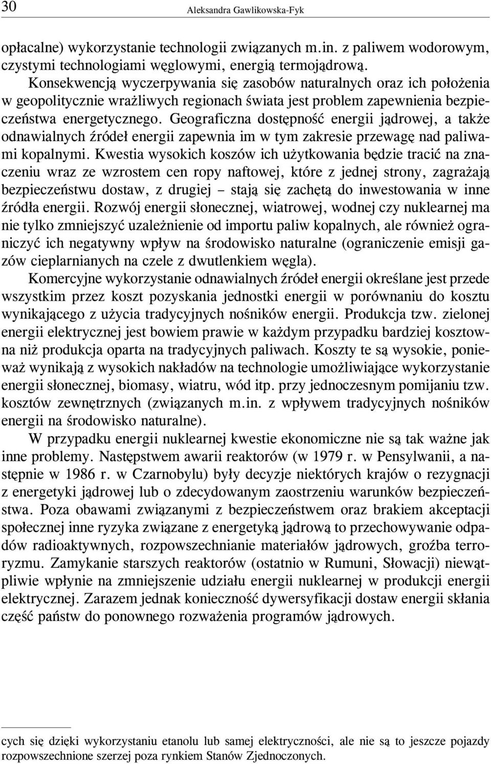 Geograficzna dostêpnoœæ energii j¹drowej, a tak e odnawialnych Ÿróde³ energii zapewnia im w tym zakresie przewagê nad paliwami kopalnymi.