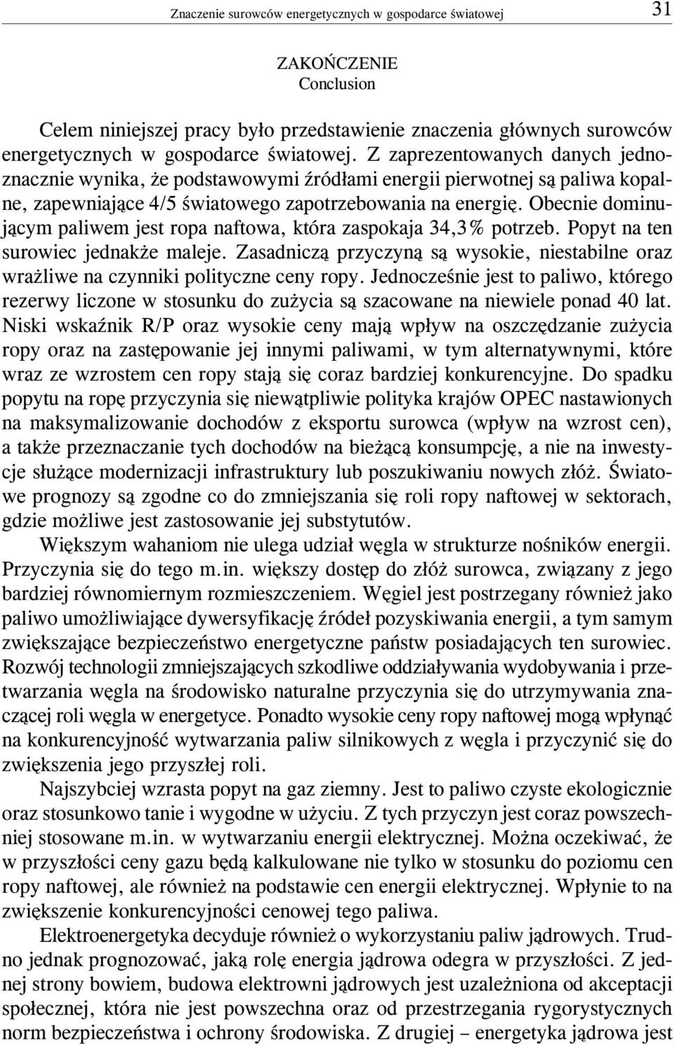 Obecnie dominuj¹cym paliwem jest ropa naftowa, która zaspokaja 34,3% potrzeb. Popyt na ten surowiec jednak e maleje.