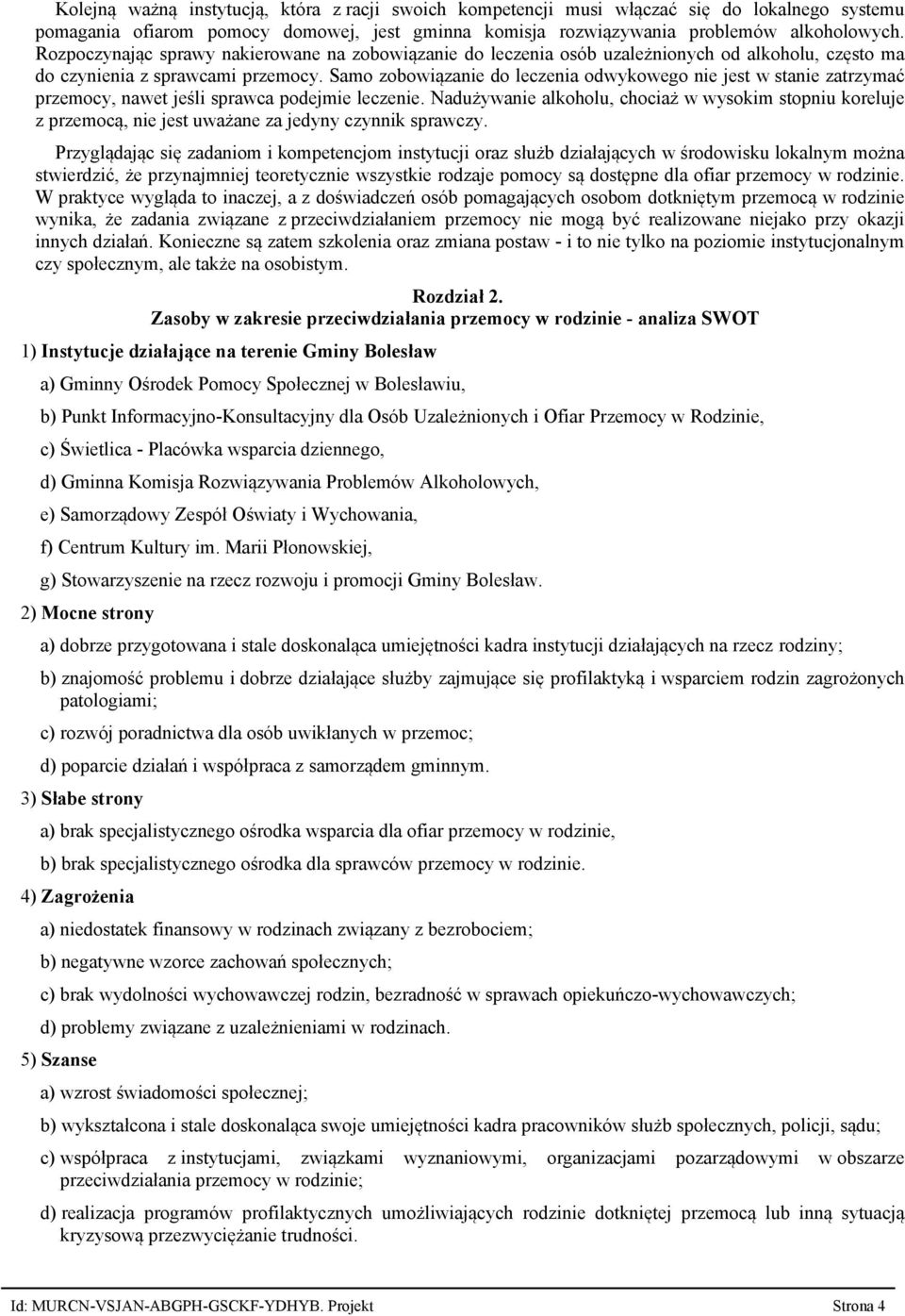 Samo zobowiązanie do leczenia odwykowego nie jest w stanie zatrzymać przemocy, nawet jeśli sprawca podejmie leczenie.