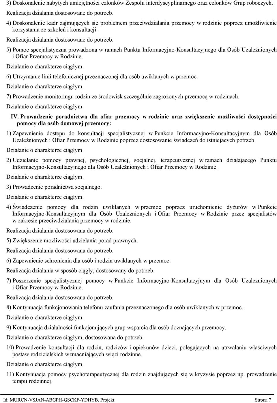 5) Pomoc specjalistyczna prowadzona w ramach Punktu Informacyjno-Konsultacyjnego dla Osób Uzależnionych i Ofiar Przemocy w Rodzinie.