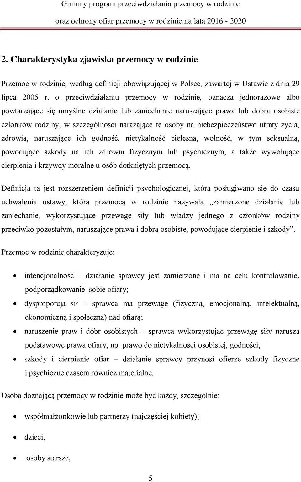 te osoby na niebezpieczeństwo utraty życia, zdrowia, naruszające ich godność, nietykalność cielesną, wolność, w tym seksualną, powodujące szkody na ich zdrowiu fizycznym lub psychicznym, a także