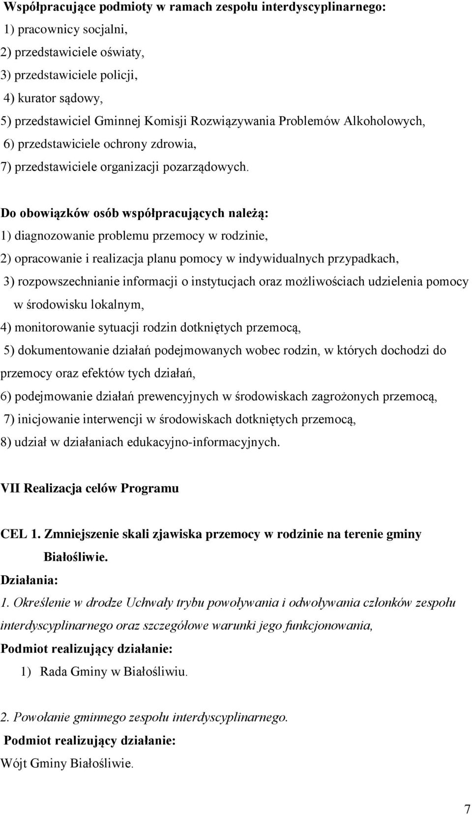 Do obowiązków osób współpracujących należą: 1) diagnozowanie problemu przemocy w rodzinie, 2) opracowanie i realizacja planu pomocy w indywidualnych przypadkach, 3) rozpowszechnianie informacji o